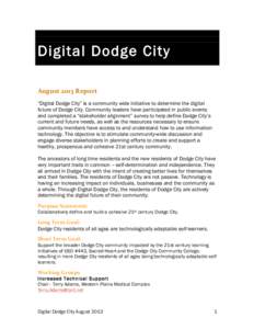 Digital Dodge City August	
  2013	
  Report	
   “Digital Dodge City” is a community wide initiative to determine the digital future of Dodge City. Community leaders have participated in public events and completed