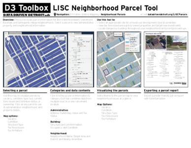 D3 Toolbox LISC Neighborhood Parcel Tool DATA DRIVEN DETROIT Navigation: D3 Home > Data & Mapping > Neighborhood Parcels		  Overview: This tool includes parcel information for the Grand/Woodward, Grandmont