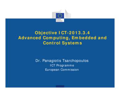 Objective ICT[removed]Advanced Computing, Embedded and Control Systems Dr. Panagiotis Tsarchopoulos ICT Programme