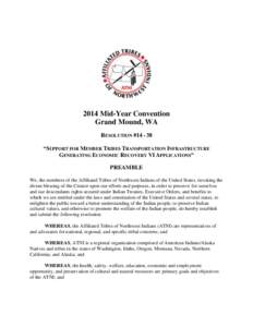 2014 Mid-Year Convention Grand Mound, WA RESOLUTION #[removed] “SUPPORT FOR MEMBER TRIBES TRANSPORTATION INFRASTRUCTURE GENERATING ECONOMIC RECOVERY VI APPLICATIONS” PREAMBLE