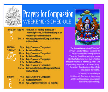 Prayers for Compassion WEEKEND SCHEDULE 	 thursday 	6:30-9pm	 • Initiation and Reading Transmission 	of july 			 • Chenrezig Practice, The Buddha of Compassion