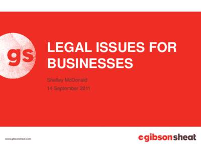 LEGAL ISSUES FOR BUSINESSES Shelley McDonald 14 September 2011  Four core areas