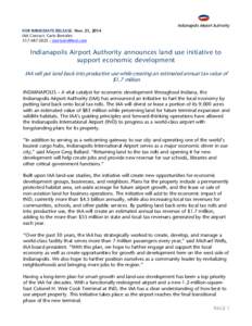 FOR IMMEDIATE RELEASE: Nov. 21, 2014 IAA Contact: Carlo Bertolini[removed] | [removed] Indianapolis Airport Authority announces land use initiative to support economic development