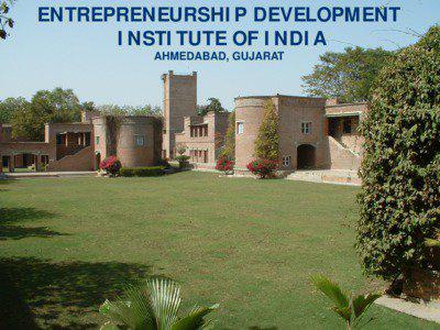 ENTREPRENEURSHIP DEVELOPMENT INSTITUTE OF INDIA AHMEDABAD, GUJARAT