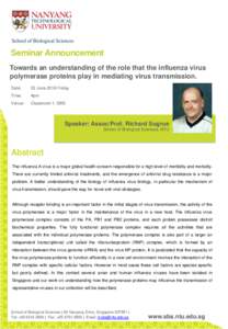 Seminar Announcement Towards an understanding of the role that the influenza virus polymerase proteins play in mediating virus transmission. Date:  03 June 2016 Friday
