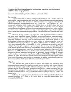 Workshop 4A: Identifying and mapping landforms and quantifying fault displacement with lidar digital topographic data Leaders: Kurt Frankel (Georgia Tech) and Ramon Arrowsmith (ASU) Introduction Any successful study of t