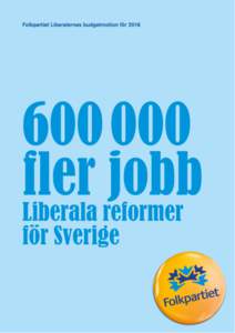 0  Fler jobb i Sverige Efter åtta år av Alliansstyre står Sveriges ekonomi stark och vi är på väg in i högkonjunktur. Samtidigt finns det stora nedåtrisker i vår omvärld. Krigen i Syrien och Ukraina, utvecklin