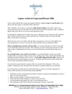 Lipase Action in Expressed Breast Milk Some women find that their expressed (pumped) milk has a sour or soapy or rancid smell, either shortly after they pump, or when their milk is defrosted. This is thought to occur whe