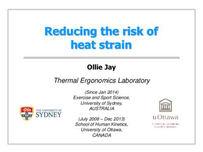 Reducing the risk of heat strain Ollie Jay Thermal Ergonomics Laboratory (Since Jan[removed]Exercise and Sport Science,
