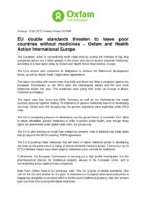 Embargo: 12:00 (CET) Tuesday October[removed]EU double standards threaten to leave poor countries without medicines – Oxfam and Health Action International Europe The European Union is contradicting world trade rules 