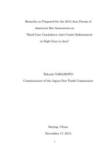 Remarks as Prepared for the 2015 Asia Forum of American Bar Association on “Hard Core Crackdown: Anti-Cartel Enforcement in High Gear in Asia”  Takashi YAMAMOTO