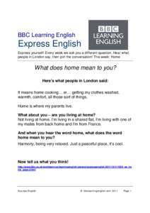 BBC Learning English  Express English Express yourself! Every week we ask you a different question. Hear what people in London say, then join the conversation! This week: Home