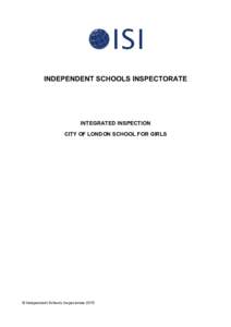 INDEPENDENT SCHOOLS INSPECTORATE  INTEGRATED INSPECTION CITY OF LONDON SCHOOL FOR GIRLS  © Independent Schools Inspectorate 2015