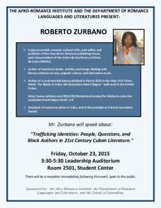 THE AFRO-ROMANCE INSTITUTE AND THE DEPARTMENT OF ROMANCE LANGUAGES AND LITERATURES PRESENT: ROBERTO ZURBANO  Cuban journalist, essayist, cultural critic, past editor and publisher of the Casa de las Americas publishin