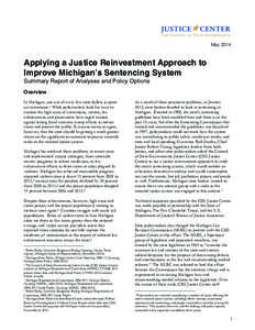 May[removed]Applying a Justice Reinvestment Approach to Improve Michigan’s Sentencing System Summary Report of Analyses and Policy Options Overview