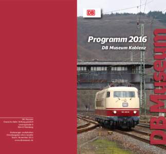 Programm 2016 DB Museum Koblenz DB Museum Deutsche Bahn Stiftung gGmbH Lessingstraße 6