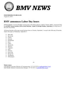 BMV NEWS FOR IMMEDIATE RELEASE August 22, 2013 BMV announces Labor Day hours INDIANAPOLIS – R. Scott Waddell, Commissioner of the Indiana Bureau of Motor Vehicles (BMV), announced today