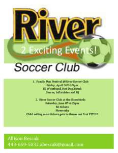 2 Exciting Events! 1. Family Fun Festival @River Soccer Club Friday, April 26th 6-9pm $5 Wristband, Hot Dog, Drink Games, Inflatables and DJ 2. River Soccer Club at the Shorebirds