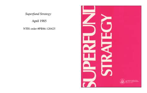 Superfund Strategy April 1985 NTIS order #PB86 Recommended Citation: Superfund Strategy (Washington, DC: U.S. Congress, Office of Technology Assessment, OTA-ITE-252, April 1985).