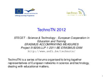 TechnoTN 2012 STECET - Science & Technology - European Cooperation in Education and Training ERASMUS ACCOMPANYING MEASURES ProjectLLPBE-ERASMUS-EAM http://www.sefi.be/technotn/