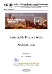 Finance Initiative  Sustainable Finance Week Participants’ Guide ______________________ Beijing 2013
