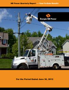 NB Power Quarterly Report — Year-To-Date Results  For the Period Ended June 30, 2012 Message from the Chairman of the Board and the President and CEO