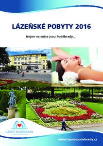 LÁZEŇSKÉ POBYTY 2016 Nejen na srdce jsou Poděbrady... www.lazne-podebrady.cz  LÁZEŇSKÉ POBYTY A UBYTOVÁNÍ