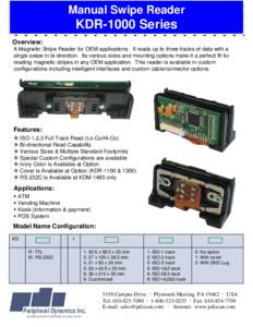 Manual Swipe Reader  KDR-1000 Series Overview: A Magnetic Stripe Reader for OEM applications. It reads up to three tracks of data with a single swipe in bi-direction. Its various sizes and mounting options make it a perf