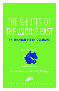 THE SHI’ITES OF THE MIDDLE EAST AN IRANIAN FIFTH COLUMN? Michael Rubin and Ahmad K. Majidyar