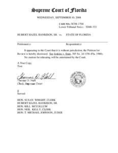 Supreme Court of Florida WEDNESDAY, SEPTEMBER 10, 2008 CASE NO.: SC08-1704 Lower Tribunal No(s).: 5D08-333 HUBERT HAZEL HANKISON, SR. vs.