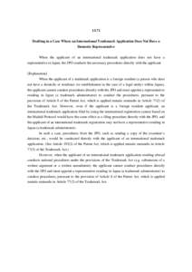 13.71 Drafting in a Case Where an International Trademark Application Does Not Have a Domestic Representative When the applicant of an international trademark application does not have a representative in Japan, the JPO 