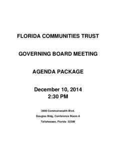 FLORIDA COMMUNITIES TRUST GOVERNING BOARD MEETING AGENDA PACKAGE December 10, 2014 2:30 PM 3900 Commonwealth Blvd.