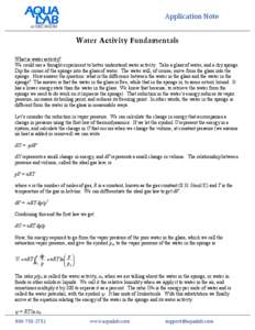 Application	
  Note Water Activity Fundamentals What is water activity? We could use a thought experiment to better understand water activity. Take a glass of water, and a dry sponge. Dip the corner of the sponge into t