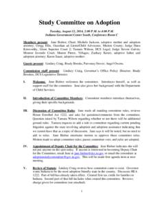 Study Committee on Adoption Tuesday, August 12, 2014, 2:00 P.M. to 4:00 P.M. Indiana Government Center South, Conference Room C Members present: Jane Bisbee, Chair; Michele Jackson, adoptive mother and adoption attorney;