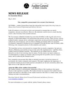 NEWS RELEASE For Immediate Release May 8, 2014 Fair, competitive procurement is in everyone’s best interests VICTORIA – Auditor General Russ Jones has released his latest report, Receiving Value for Money from Procur