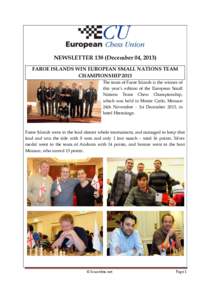 NEWSLETTER 138 (December 04, 2013) FAROE ISLANDS WIN EUROPEAN SMALL NATIONS TEAM CHAMPIONSHIP 2013 The team of Faroe Islands is the winner of this year’s edition of the European Small Nations Team Chess Championship,