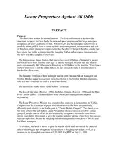 Lunar Prospector: Against All Odds PREFACE Purpose: This book was written for several reasons. The first and foremost is to show the American taxpayer just how badly the national space program and the large aerospace com