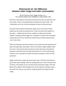 Clearing the air: the difference between water usage and water consumption By the Technical Team, Ziggity Systems, Inc., 101 Industrial Parkway East, Middlebury, Indiana 46540, USA More than a few experts in the poultry 