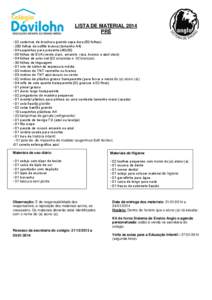 LISTA DE MATERIAL 2014 PRÉ • 02 cadernos de brochura grande capa dura (50 folhas) • 200 folhas de sulfite branca (tamanho A4) • 04 saquinhos para presente (40x30) • 05 folhas de EVA (verde claro, amarelo, rosa, 