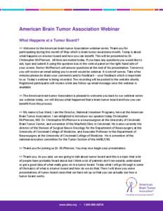 American Brain Tumor Association Webinar What Happens at a Tumor Board? >> Welcome to the American brain tumor Association webinar series. Thank you for participating during this month of May which is brain tumor awarene