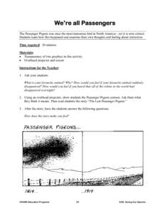 We’re all Passengers The Passenger Pigeon was once the most numerous bird in North America - yet it is now extinct. Students learn how this happened and examine their own thoughts and feeling about extinction. Time req