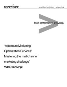 “Accenture Marketing Optimization Services: Mastering the multichannel marketing challenge” Video Transcript