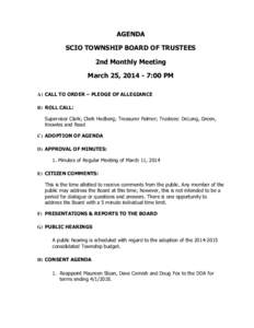 AGENDA SCIO TOWNSHIP BOARD OF TRUSTEES 2nd Monthly Meeting March 25, [removed]:00 PM A) CALL TO ORDER – PLEDGE OF ALLEGIANCE B) ROLL CALL:
