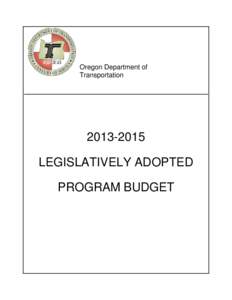 Oregon Department of Transportation[removed]LEGISLATIVELY ADOPTED PROGRAM BUDGET