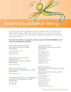 Doctors who deliver at Mercy The doctors below have privileges both at Mercy Medical Center – Des Moines and Mercy Medical Center – West Lakes. Please discuss with your doctor the locations where he or she delivers a