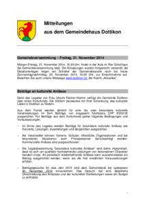 Mitteilungen aus dem Gemeindehaus Dottikon Gemeindeversammlung – Freitag, 21. November 2014 Morgen Freitag, 21. November 2014, 19.30 Uhr, findet in der Aula im Risi Schulhaus die Gemeindeversammlung statt. Die Einladun