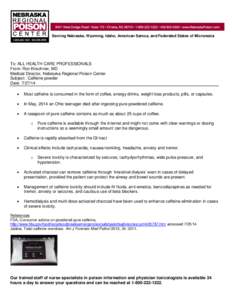 Serving Nebraska, Wyoming, Idaho, American Samoa, and Federated States of Micronesia  To: ALL HEALTH CARE PROFESSIONALS From: Ron Kirschner, MD Medical Director, Nebraska Regional Poison Center Subject: Caffeine powder