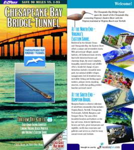 SAVE 90 MILES VS. I-95  Welcome! The Chesapeake Bay Bridge-Tunnel spans the mouth of the Chesapeake Bay, connecting Virginia’s Eastern Shore with the