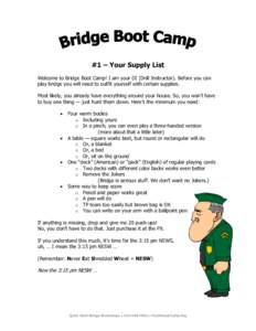 #1 – Your Supply List Welcome to Bridge Boot Camp! I am your DI (Drill Instructor). Before you can play bridge you will need to outfit yourself with certain supplies. Most likely, you already have everything around you