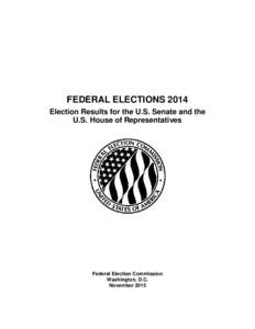 FEDERAL ELECTIONS 2014 Election Results for the U.S. Senate and the U.S. House of Representatives Federal Election Commission Washington, D.C.